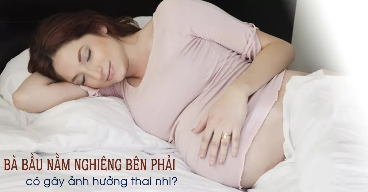 Bà bầu nằm nghiêng bên phải có sao không?