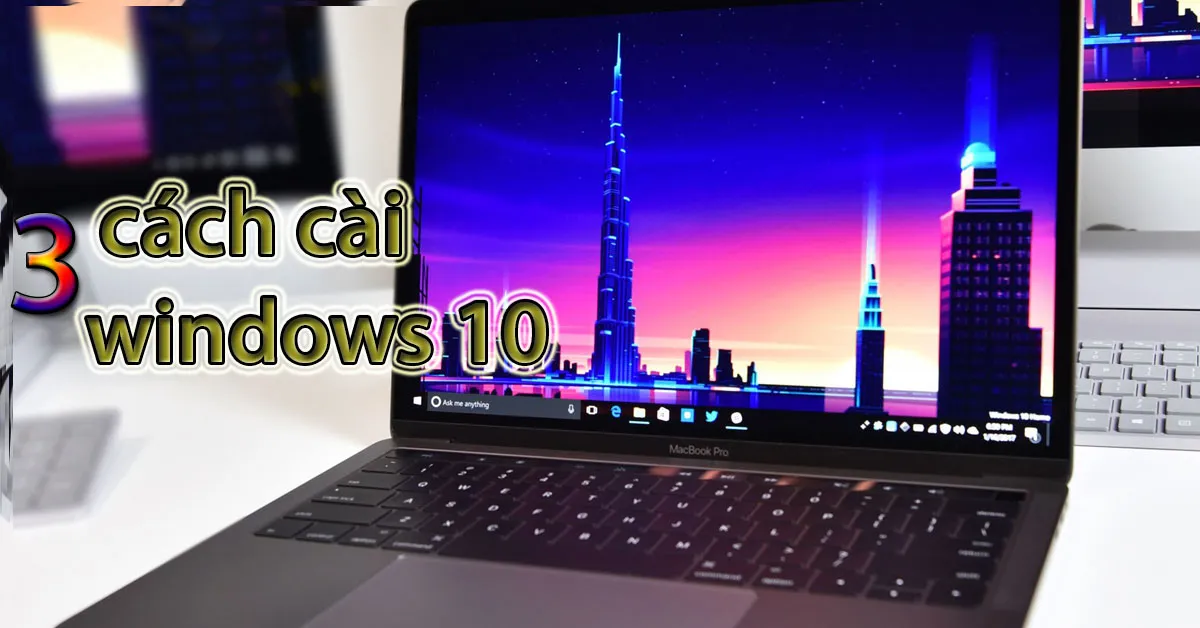 3 cách cài Win 10 bằng USB, ổ đĩa và ổ cứng thành công 100%