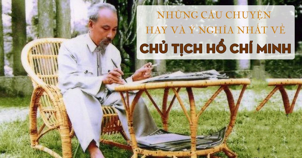 39 mẩu chuyện kể về Bác Hồ ngắn gọn, hay và ý nghĩa