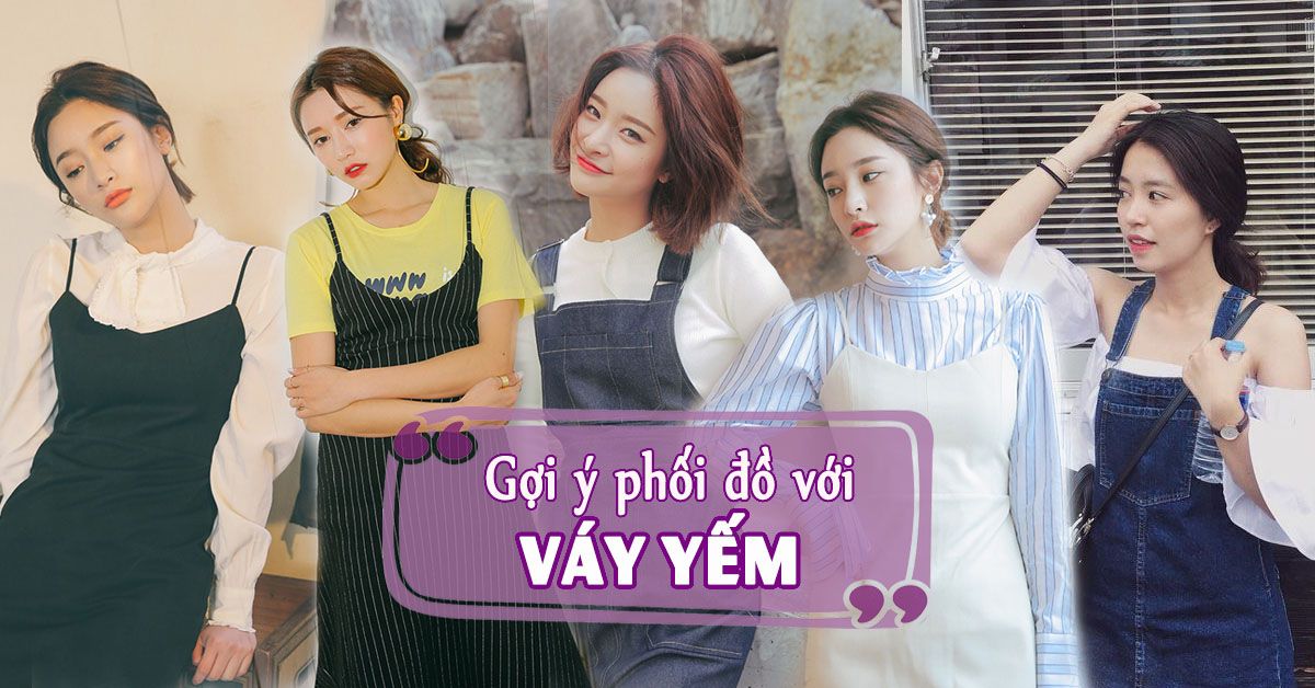 Váy yếm và những cách phối đồ cực xinh cho bạn gái