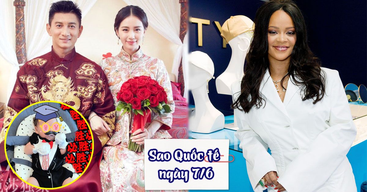 Sao Quốc tế ngày 7/6: Lưu Thi Thi khoe ảnh quý tử, Rihanna là nữ ca sĩ giàu nhất thế giới