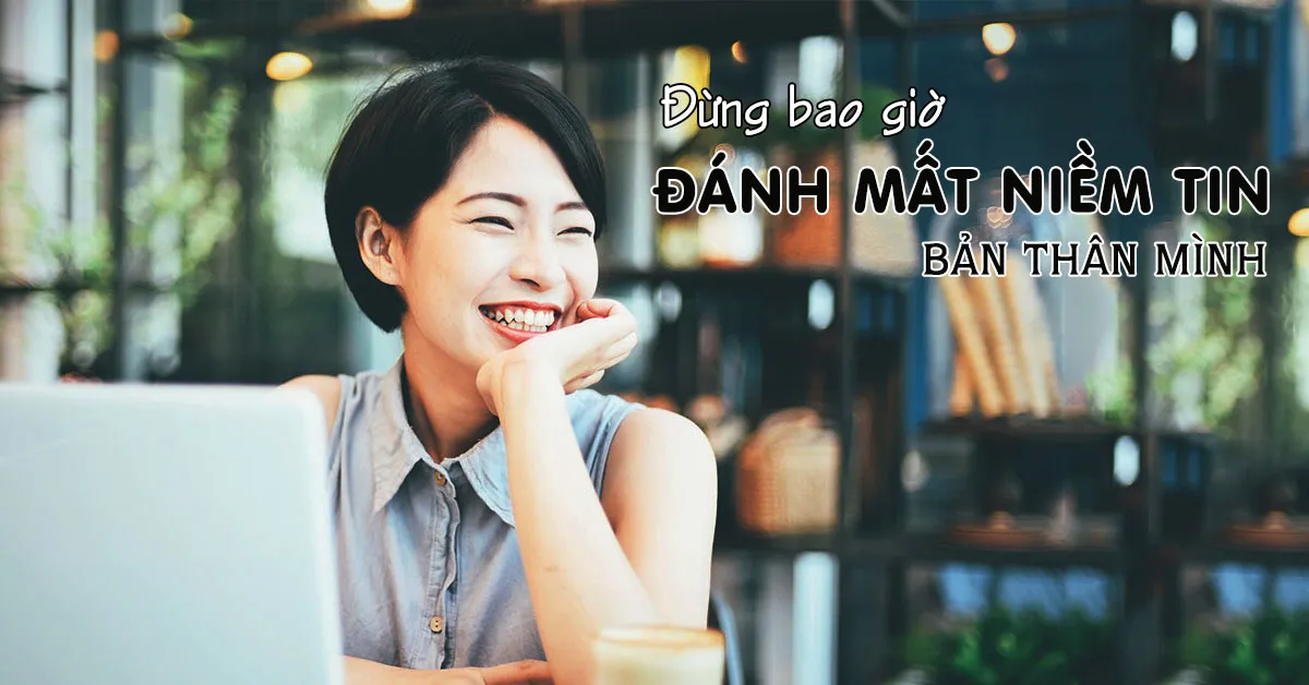 Tự tin là gì? 10 câu nói hay giúp khơi dậy sự tự tin trong bạn