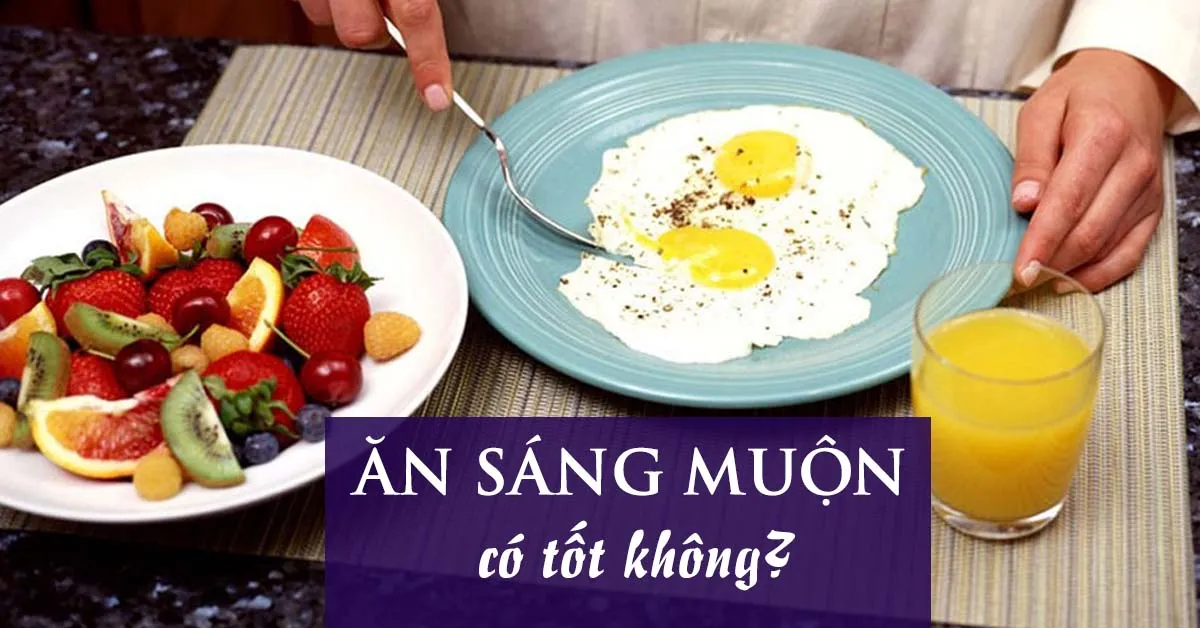 Ăn sáng muộn có tốt không?