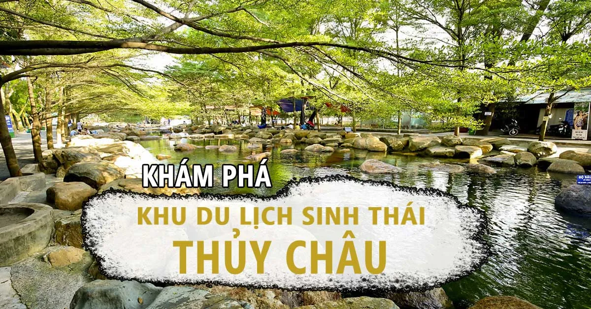 Khám phá những điểm vui chơi thú vị chỉ có tại khu du lịch Thủy Châu