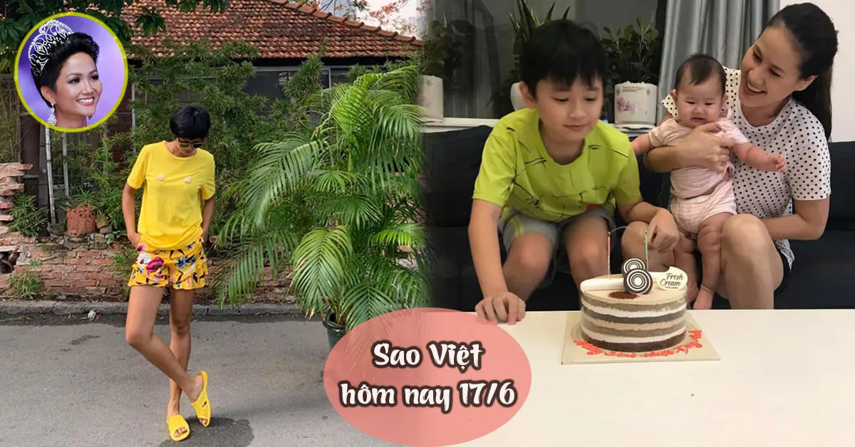 Sao Việt hôm nay 17/6: HHen Niê bị chê nhà quê, Thân Thúy Hà sẽ công khai cha của các con