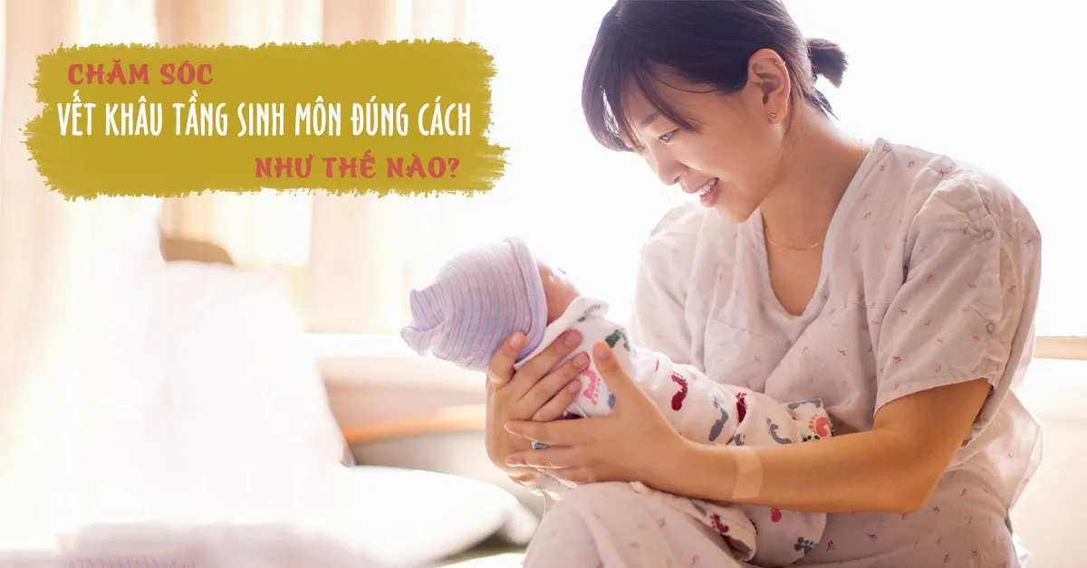 Cách chăm sóc vết khâu tầng sinh môn sau sinh