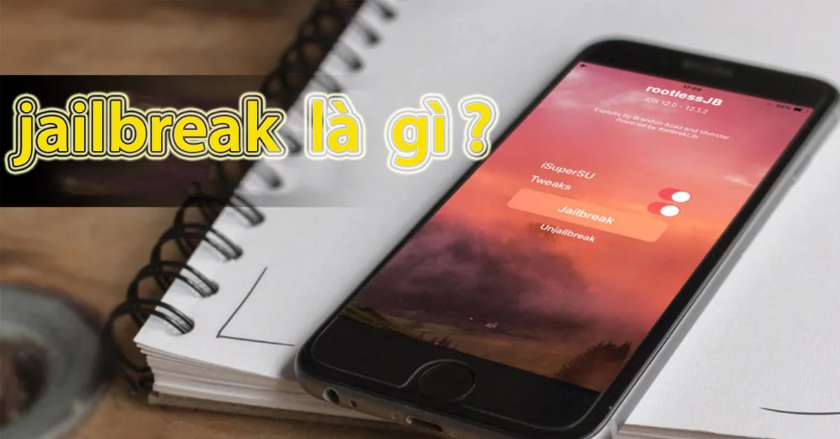 Jailbreak là gì? Jailbreak có làm mất thông tin của người dùng iOS hay không?