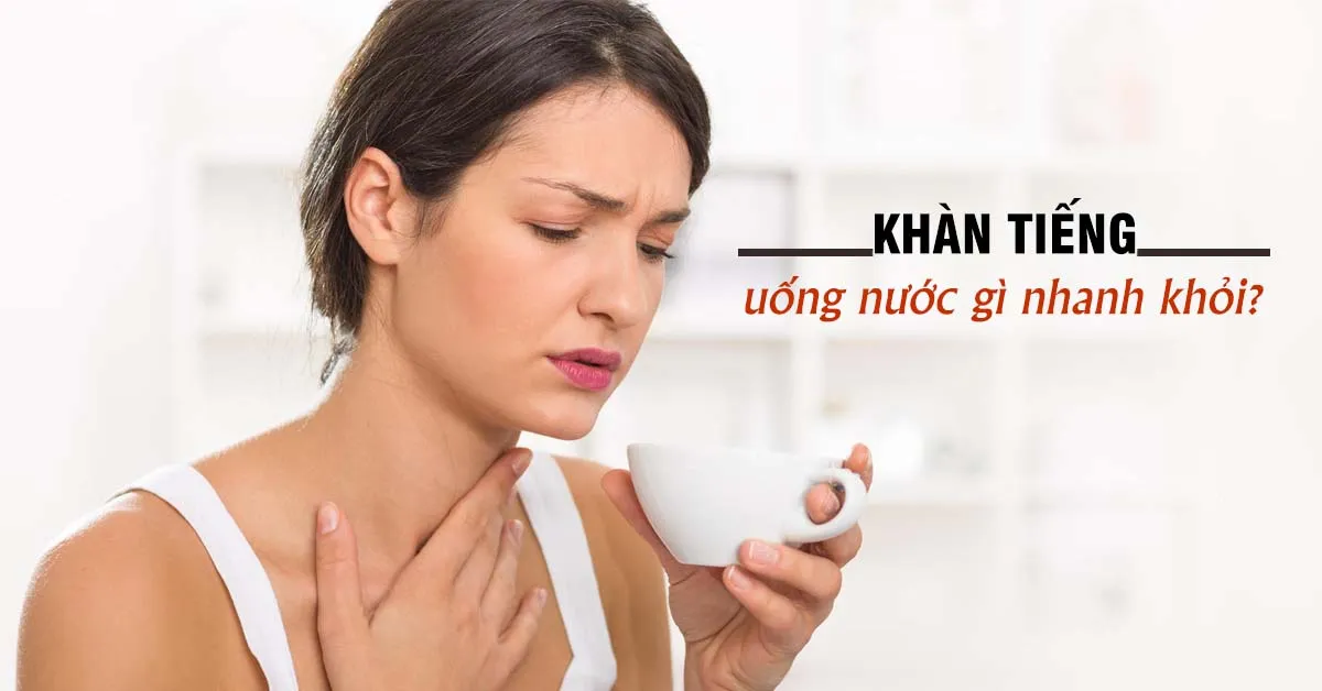 Khàn tiếng là bệnh gì ? Nguyên nhân và cách khắc phục cực hay