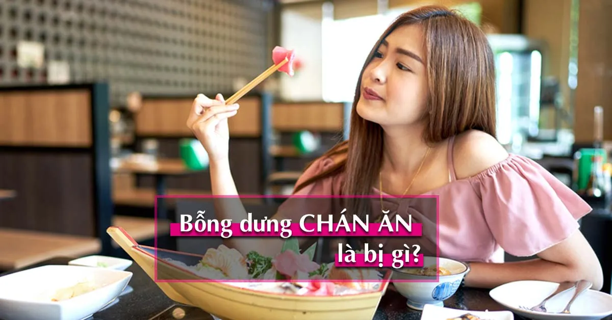 Chán ăn là dấu hiệu bệnh gì?