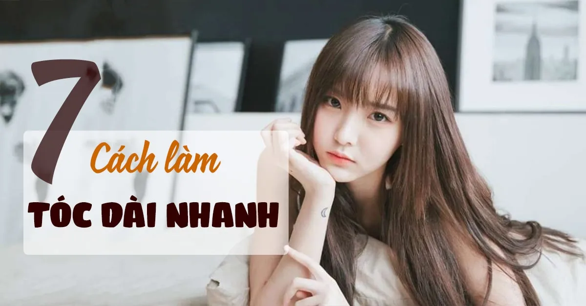 7 cách làm tóc dài nhanh tự nhiên và hiệu quả