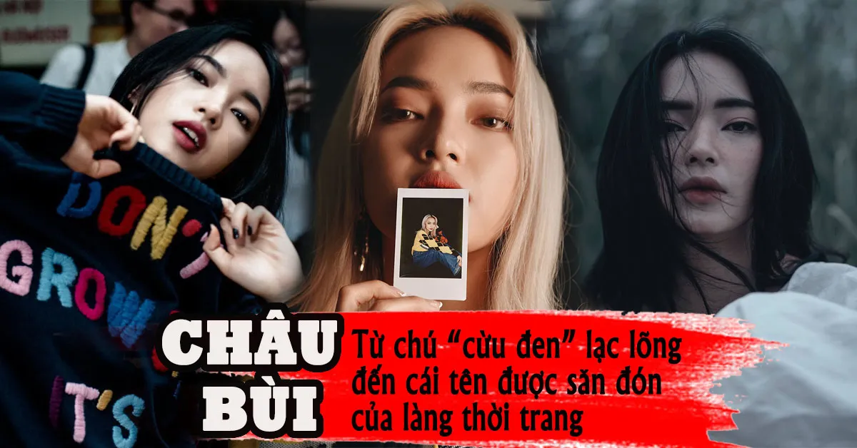 Châu Bùi, từ cô hotgirl vô danh đến biểu tượng thời trang được săn đón