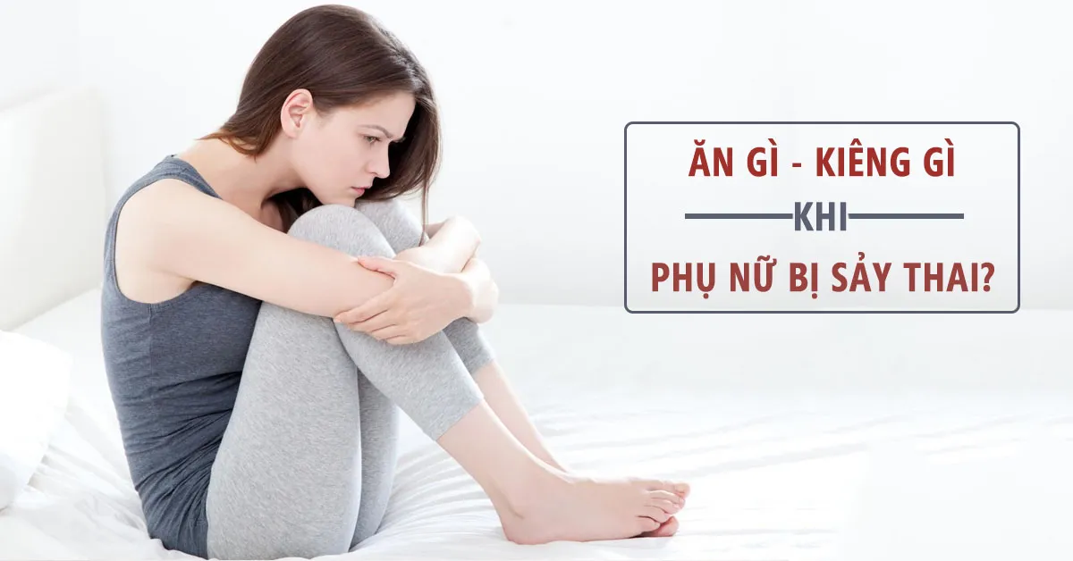 Phụ nữ bị sảy thai nên ăn gì tốt cho sức khỏe?