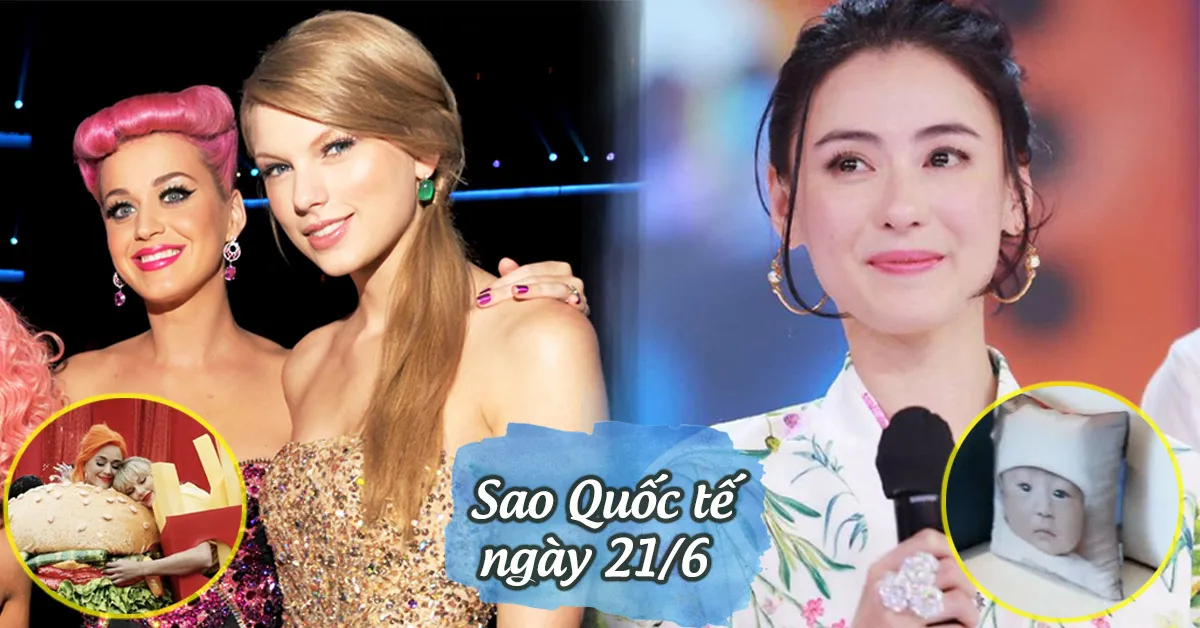 Sao Quốc tế ngày 20/6: Taylor Swift - Katy Perry bắt tay làm MV, Trương Bá Chi lộ ảnh con thứ 3