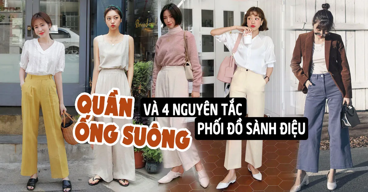 Cách diện quần ống suông vừa đẹp, vừa sang, không lo dìm dáng