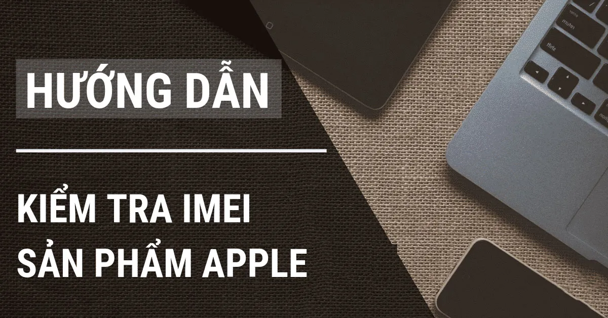 Cách kiểm tra IMEI iPhone, Xiaomi, Samsung và Sony trong 2 phút
