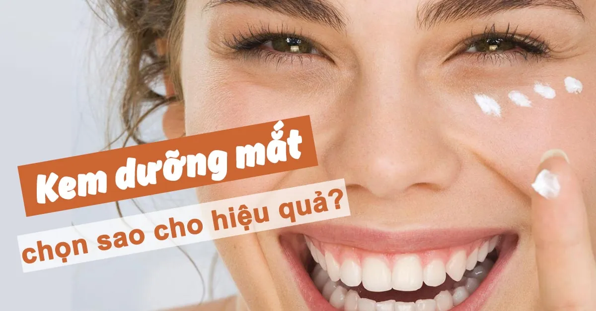 Chọn kem dưỡng mắt đúng loại cho mỗi tình trạng