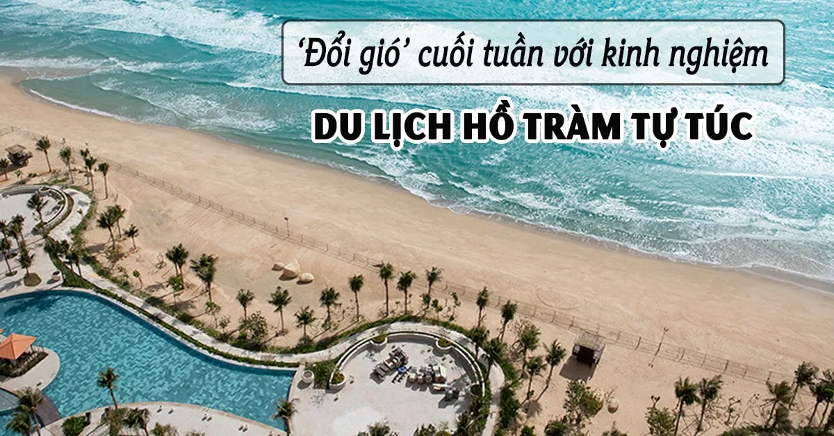 Hồ Tràm - Những điều cần biết cho một chuyến du lịch tự túc hoàn hảo