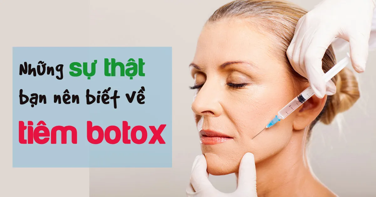 Tiêm botox - những sự thật bạn cần tìm hiểu trước khi thực hiện