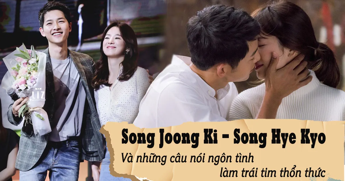 Trước khi ly hôn, Song Joong Ki và Song Hye Kyo từng dành cho nhau những lời đường mật thế này