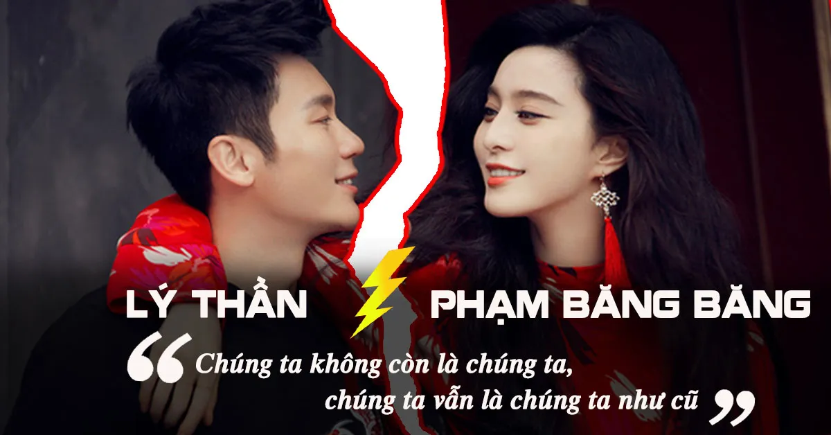 Phạm Băng Băng – Lý Thần chia tay: hành trình 10 năm làm bạn, 4 năm yêu nhau và những cột mốc