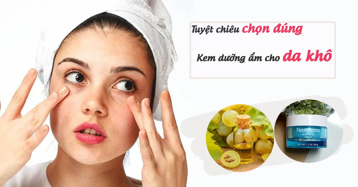 Tuyệt chiêu chọn đúng kem dưỡng ẩm cho da khô