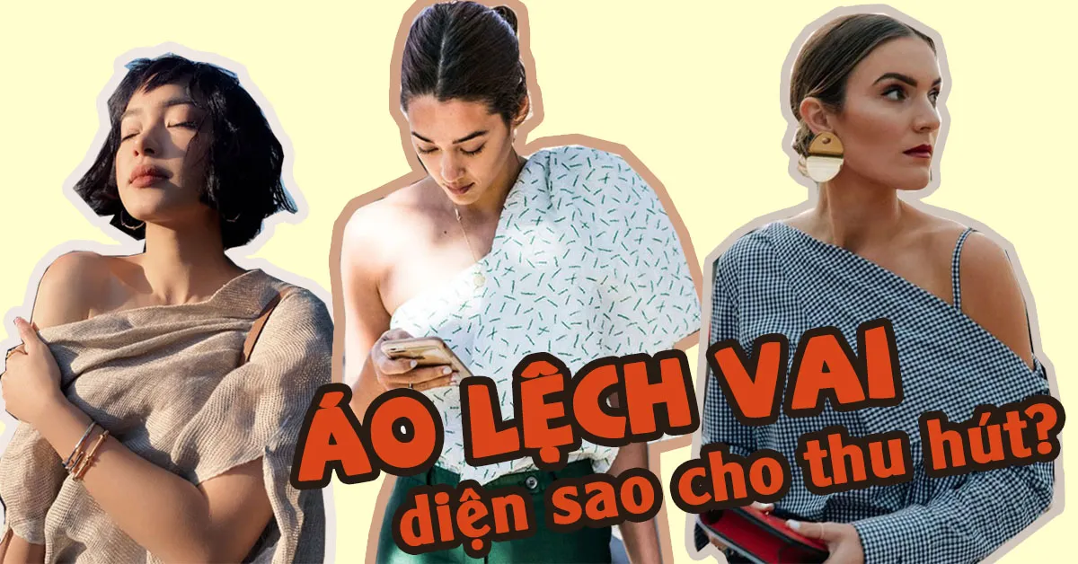 Áo lệch vai: giúp bạn hóa quý cô sành điệu và quyến rũ chỉ trong tích tắc