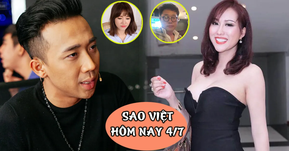 Sao Việt hôm nay 4/7: Trấn Thành nổi đóa khi Hari Won bị xúc phạm, Phi Thanh Vân khoe bạn trai mới