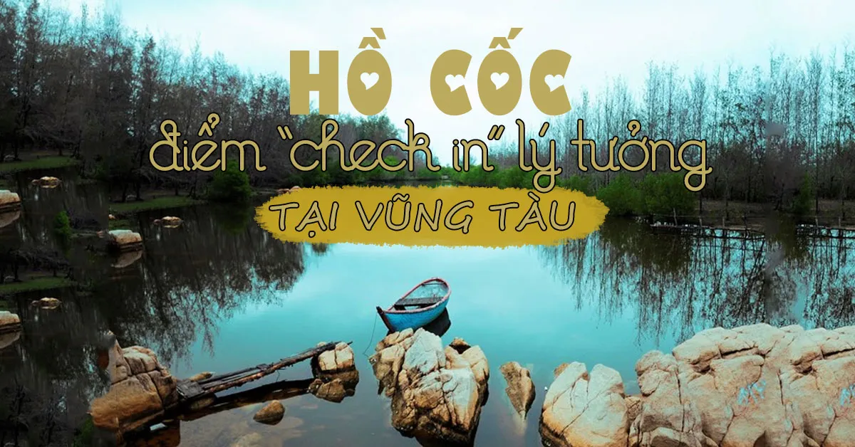 Trải nghiệm du lịch Hồ Cốc – ‘thiên đường’ giữa lòng Vũng Tàu xinh đẹp