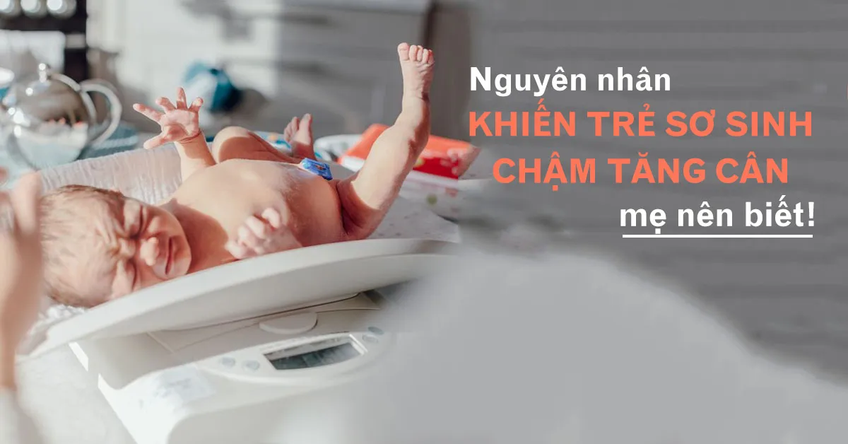 Trẻ sơ sinh chậm tăng cân - nguyên nhân thường gặp nhất là gì?