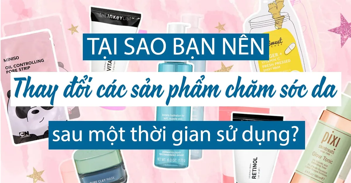 Lý do bạn không nên mãi trung thành với 1 bộ sản phẩm chăm sóc da