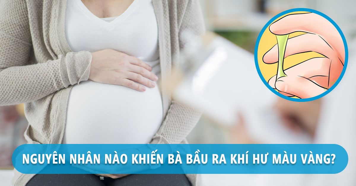 ‘Vạch mặt’ 4 nguyên nhân phổ biến khiến bà bầu ra khí hư màu vàng