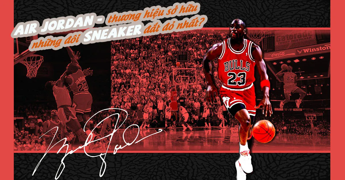  Air Jordan: ‘Ngôi nhà’ của những đôi sneaker nam đắt nhất thế giới