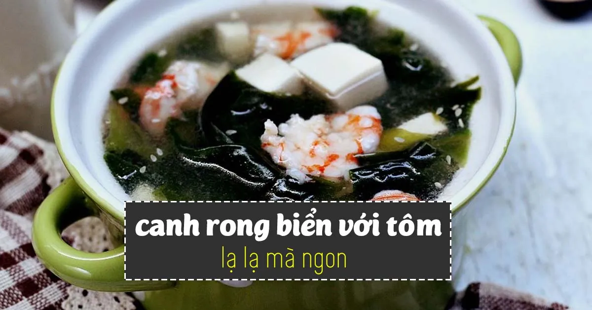 Món ngon mỗi ngày: Cách nấu canh rong biển với tôm không bị tanh