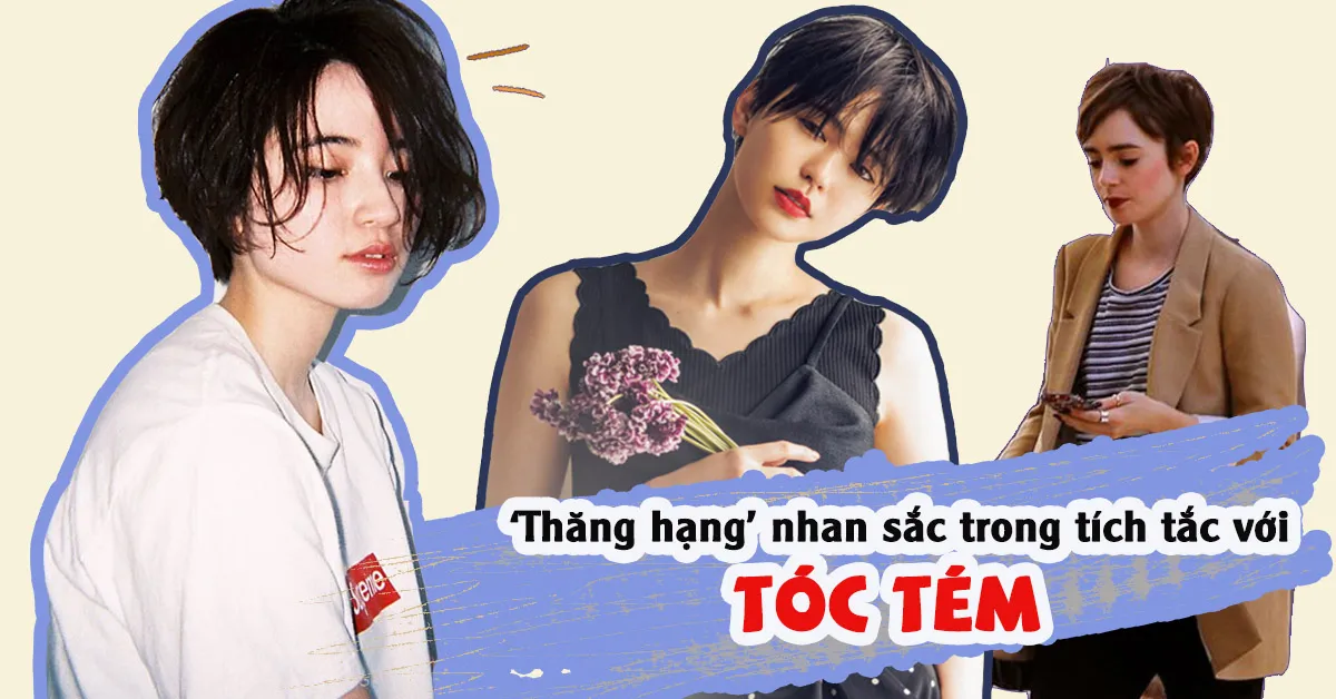 Những kiểu tóc tém giúp nàng ‘thăng hạng’ nhan sắc chỉ trong tích tắc