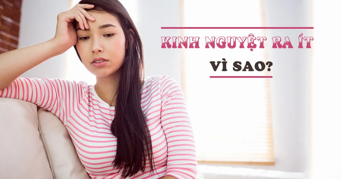 10 nguyên nhân khiến kinh nguyệt ra ít hơn bình thường, có thực sự đáng lo không?