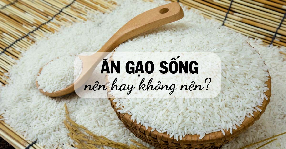 Ăn gạo sống có tốt cho sức khỏe không?