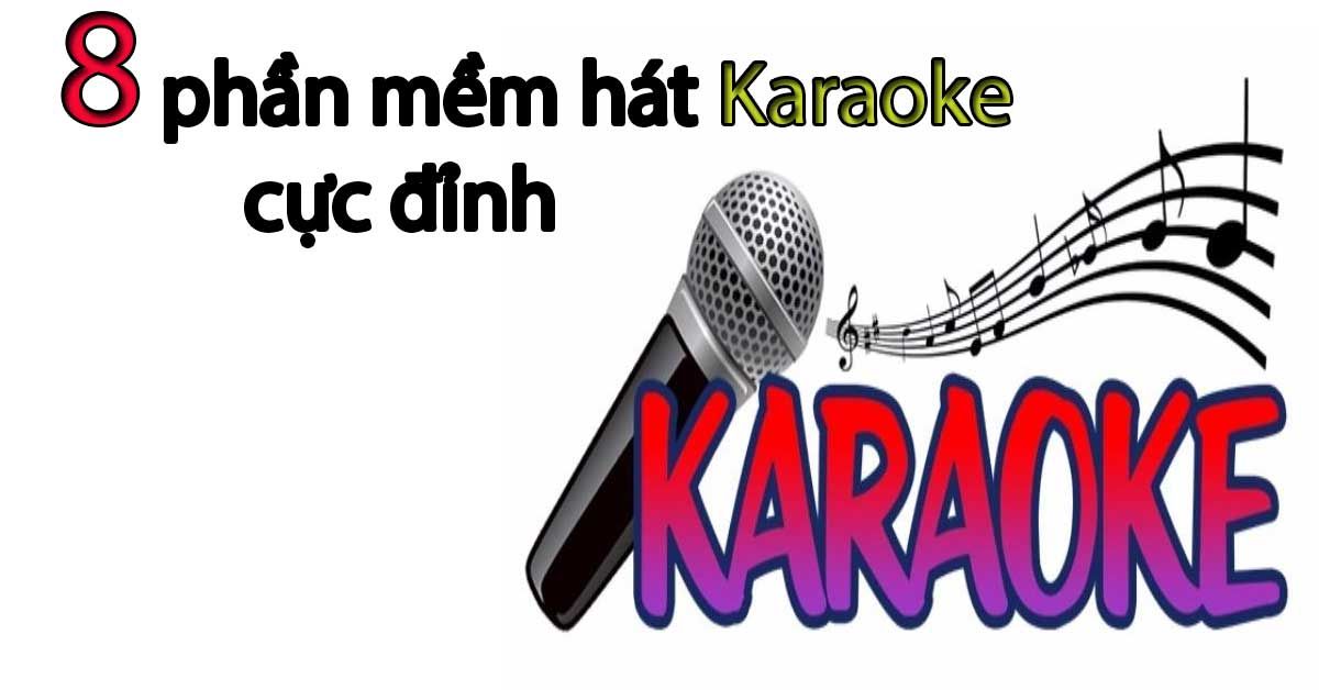 Top 8 phần mềm karaoke cực đỉnh trên máy tính và điện thoại