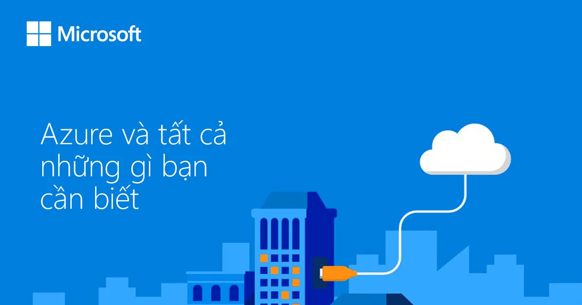Microsoft Azure là gì? Vì sao nó được coi là giải pháp cho doanh nghiệp chuyển đổi số