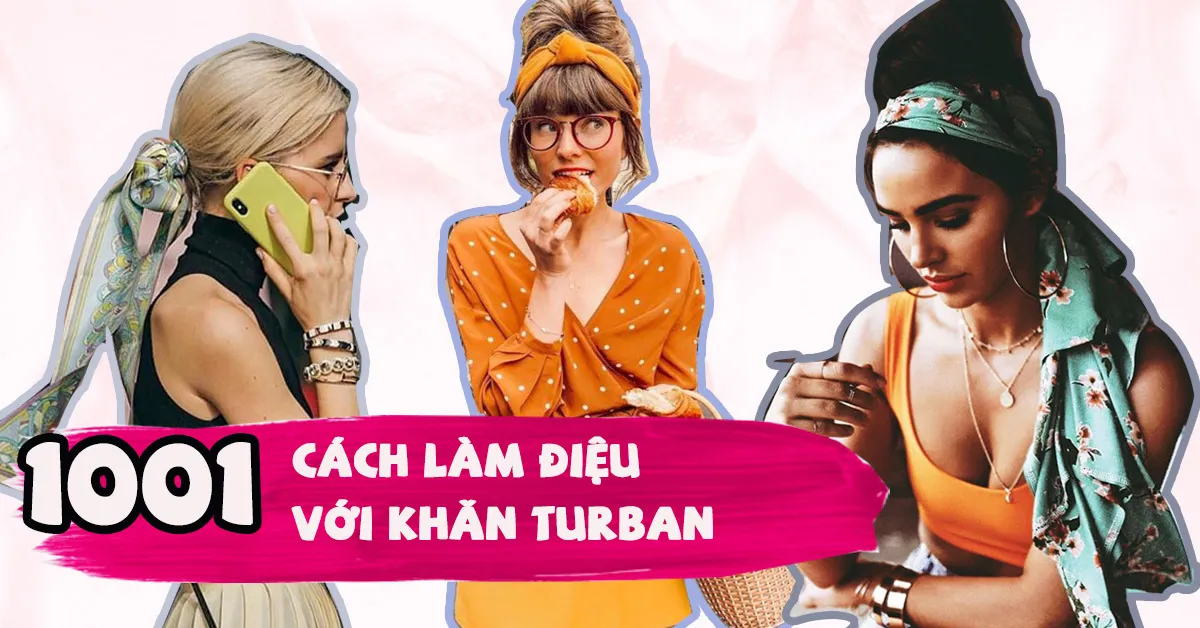 Cách thắt khăn turban như một tiểu thư đúng chuẩn