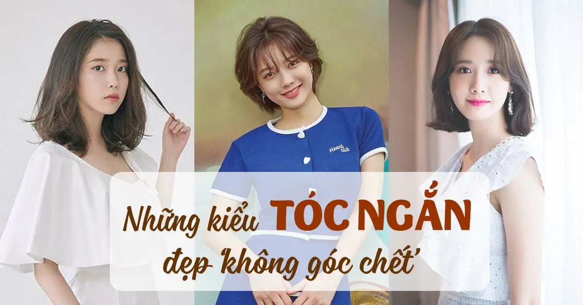 Gợi ý 5 kiểu tóc ngắn đẹp ‘không góc chết’ cho bạn gái