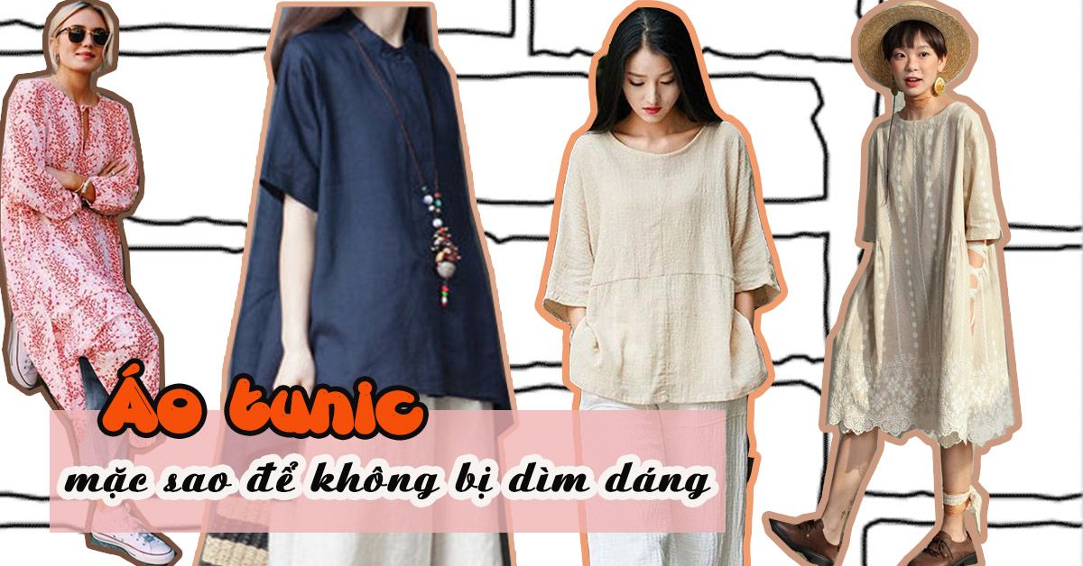 Áo tunic: Mặc sao cho sang chảnh mà không bị giấu tướng