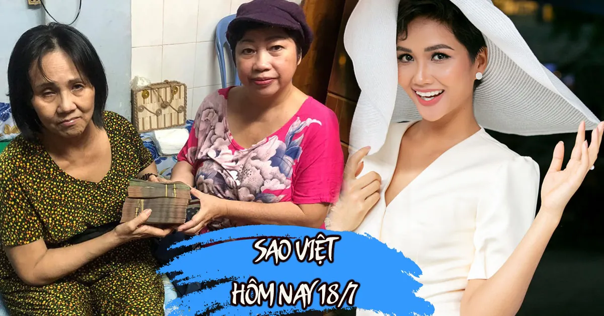 Sao Việt hôm nay 18/7: Phi Phụng trao tiền cho Hoàng Lan, HHen Niê nhắc đến bạn trai bí mật