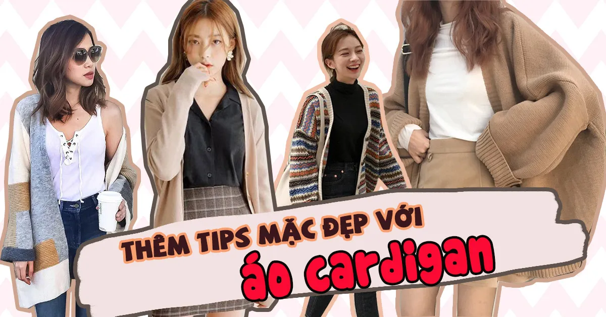 Chọn áo cardigan giúp phong cách của bạn ‘sang trang’