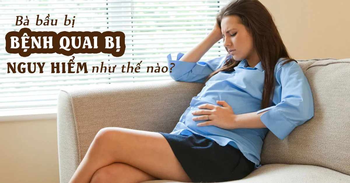 Bà bầu bị quai bị nguy hiểm tới mức nào?