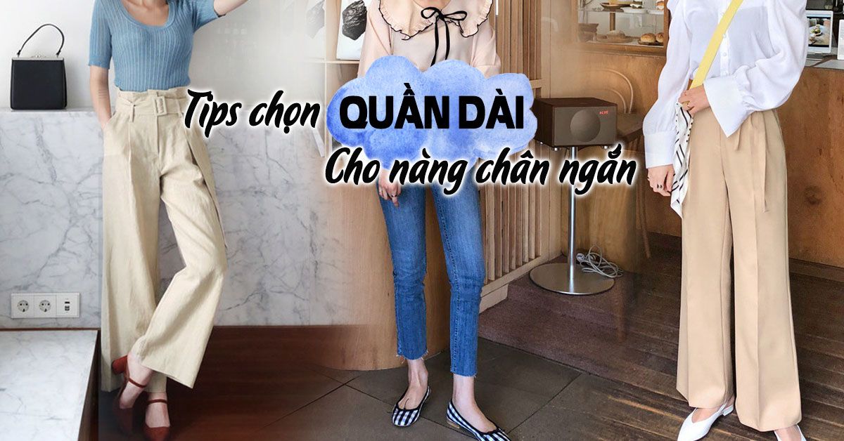 Những kiểu quần dài giúp nàng chân ngắn ăn gian vóc dáng