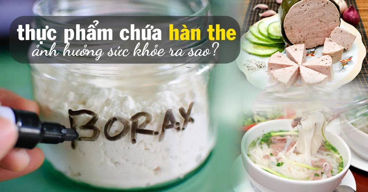 Hàn the là gì, có tác dụng gì, vì sao bị cấm sử dụng trong thực phẩm?