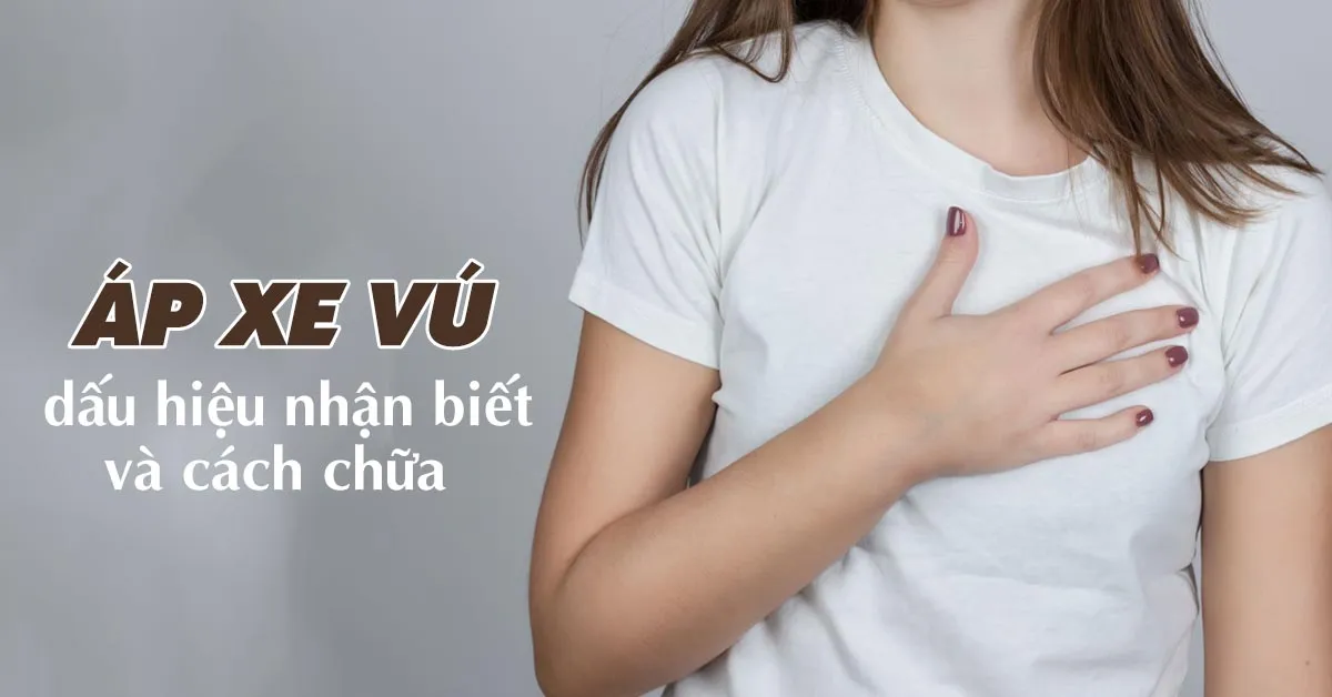 Áp xe vú là gì, có nguy hiểm không?