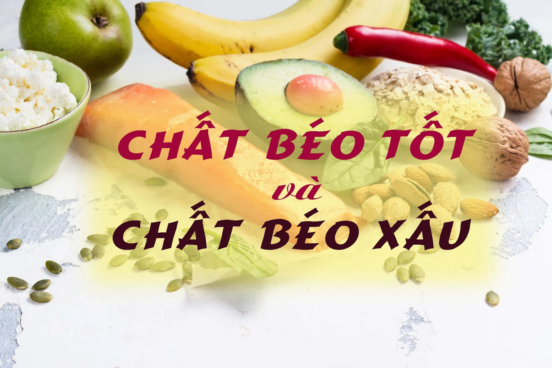 Giảm cân có thể ăn chất béo được không? Cách phân biệt chất béo tốt và chất béo xấu? 