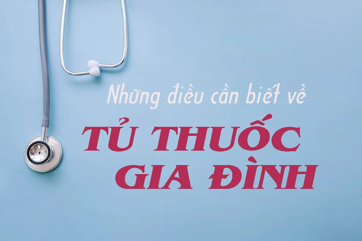 Những điều cần biết về tủ thuốc gia đình