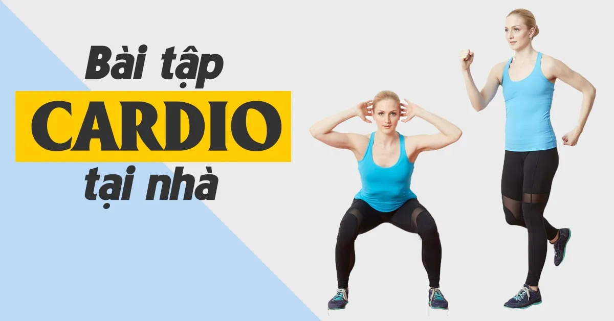 Cardio là gì và các bài tập cardio tốt nhất để thực hiện tại nhà